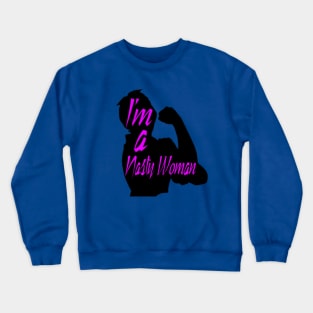 I'm a Nasty Woman Crewneck Sweatshirt